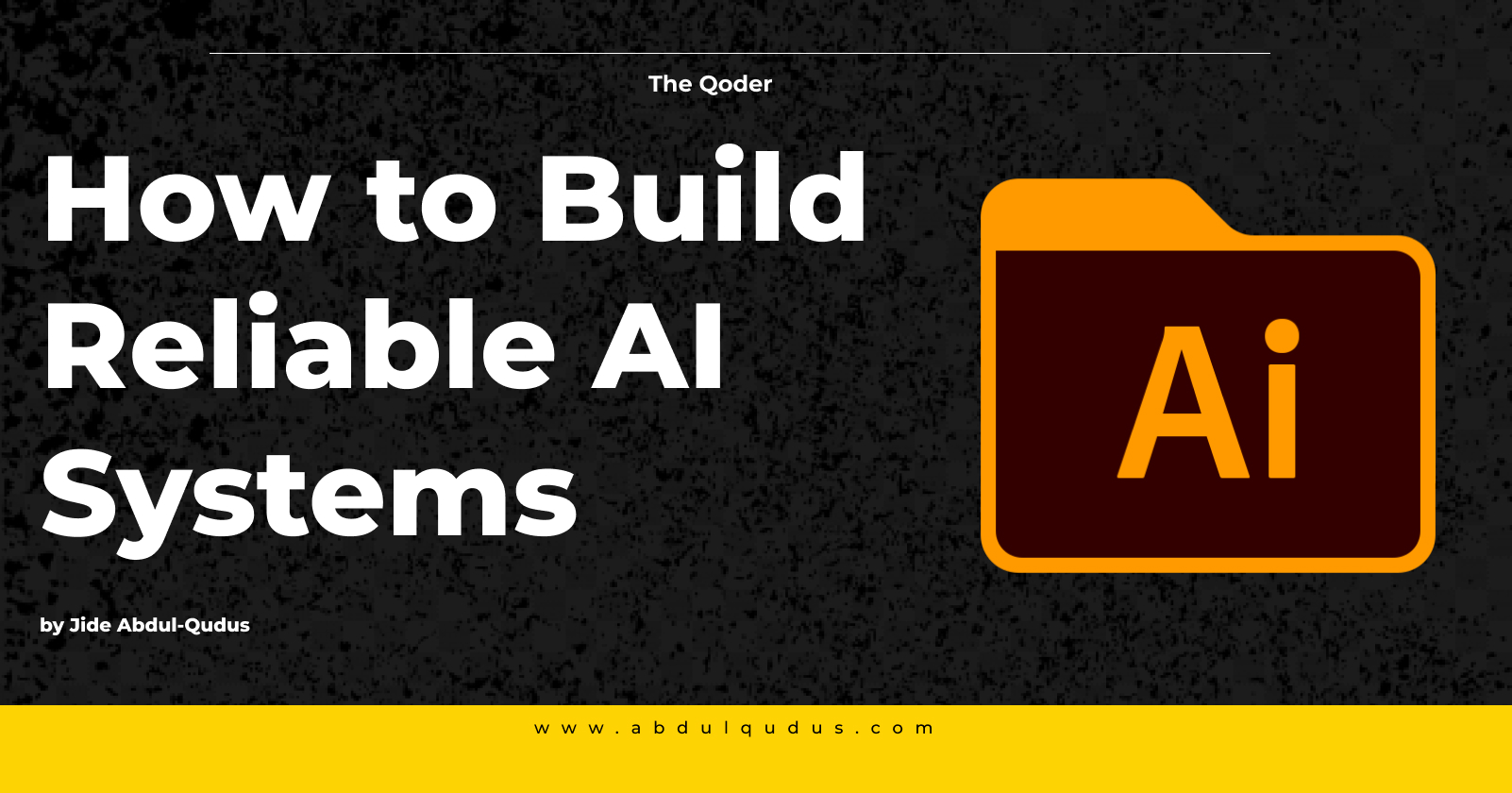 How To Build Reliable AI Systems